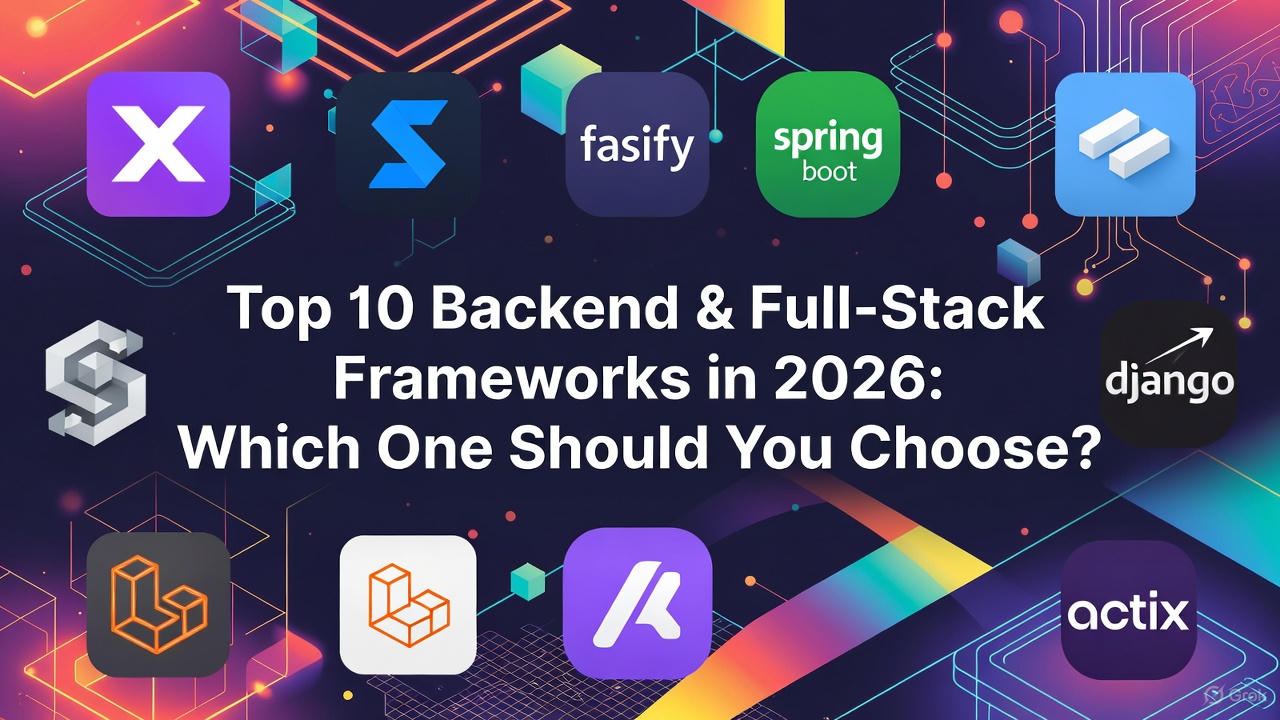 Top 10 Backend & Full-Stack Frameworks in 2026: Which One Should You Choose?